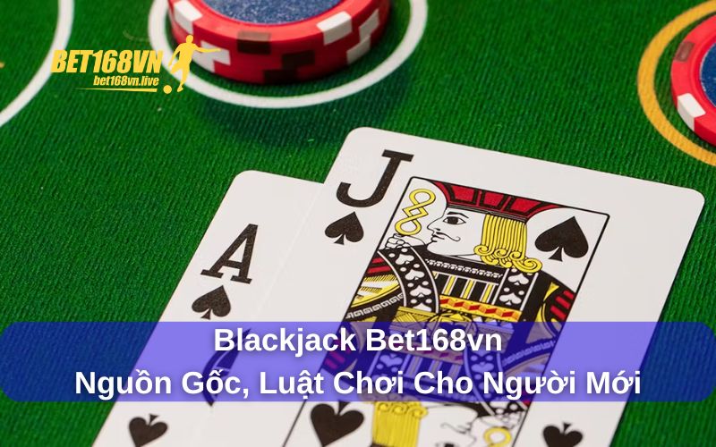 Blackjack Bet168vn - Nguồn gốc, luật chơi đơn giản Nguồn gốc của trò chơi Blackjack