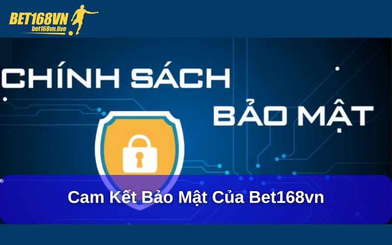 Chính sách bảo mật Bet168vn cam kết bảo vệ thông tin Cam kết bảo mật của bet168vn