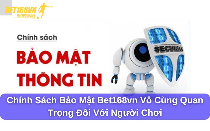 Chính sách bảo mật Bet168vn cam kết bảo vệ thông tin Chính sách bảo mật Bet168vn vô cùng quan trọng đối với người chơi