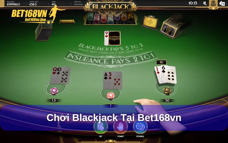 Blackjack Bet168vn - Nguồn gốc, luật chơi đơn giản Chơi Blackjack tại Bet168vn