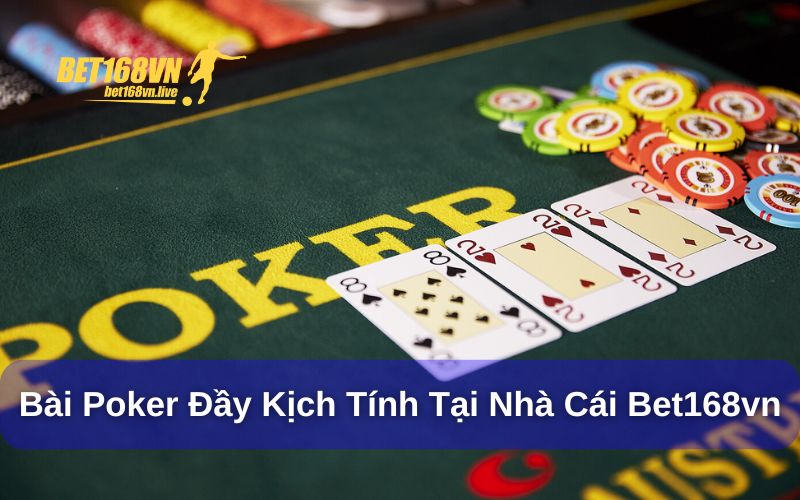 Poker - Game bài đầy kịch tính tại nhà cái Bet168vn Tìm hiểu game bài Poker