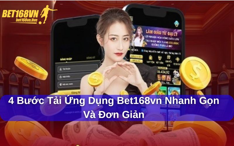Tải App Bet168vn - Chơi Game Hứng Khởi, Nhận Nhiều Thưởng Lớn Tải app Bet168vn có quy trình nhanh chóng