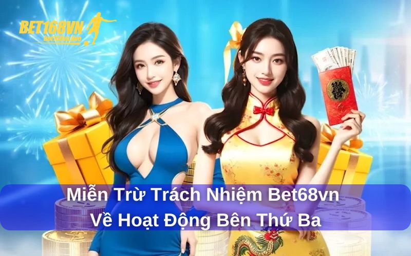 Miễn Trừ Trách Nhiệm - Quy Tắc Quan Trọng Tại Bet168vn Miễn trừ trách nhiệm Bet168vn về các vấn đề liên quan bên thứ ba